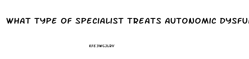 What Type Of Specialist Treats Autonomic Dysfunction