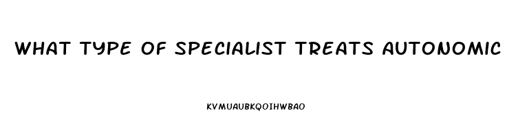 What Type Of Specialist Treats Autonomic Dysfunction
