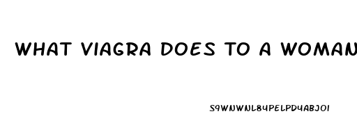 What Viagra Does To A Woman