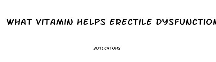 What Vitamin Helps Erectile Dysfunction