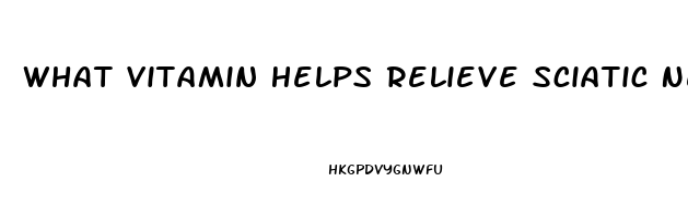 What Vitamin Helps Relieve Sciatic Nerve Pain