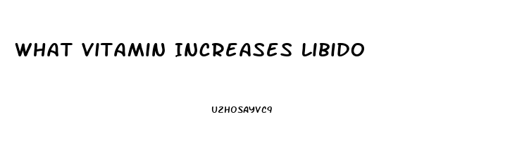 What Vitamin Increases Libido