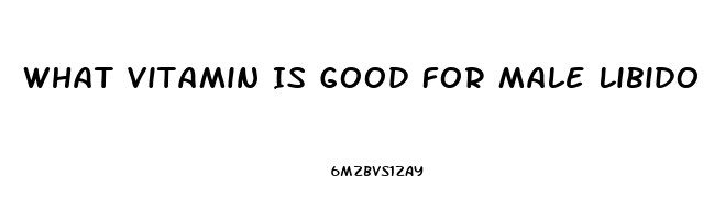 What Vitamin Is Good For Male Libido