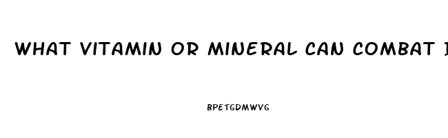 What Vitamin Or Mineral Can Combat Impotence