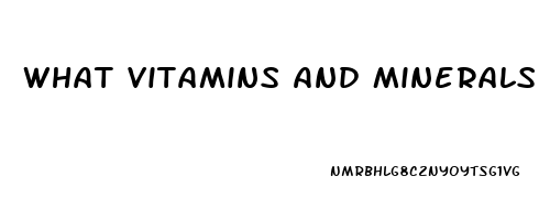 What Vitamins And Minerals Are Good For Erectile Dysfunction