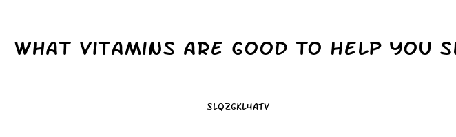 What Vitamins Are Good To Help You Sleep