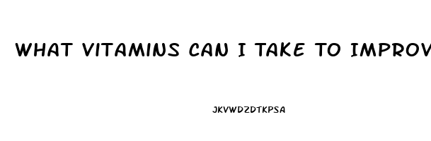 What Vitamins Can I Take To Improve My Sex Drive