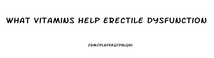 What Vitamins Help Erectile Dysfunction