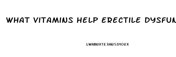 What Vitamins Help Erectile Dysfunction