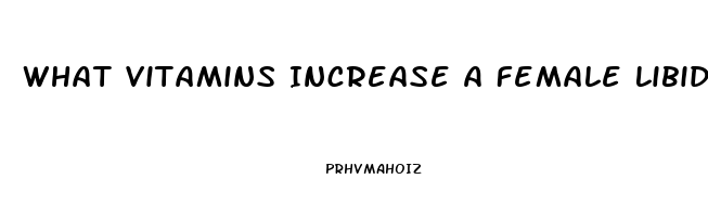 What Vitamins Increase A Female Libido