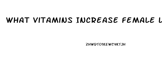 What Vitamins Increase Female Libido