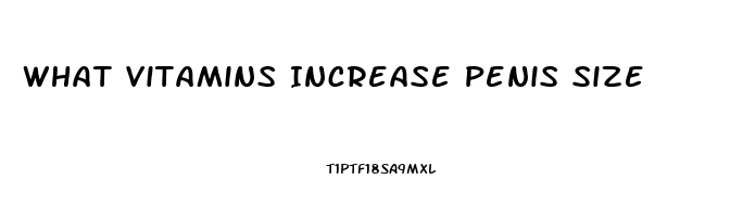 What Vitamins Increase Penis Size