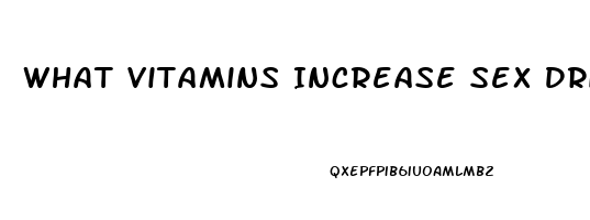 What Vitamins Increase Sex Drive