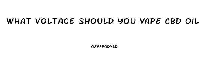 What Voltage Should You Vape Cbd Oil