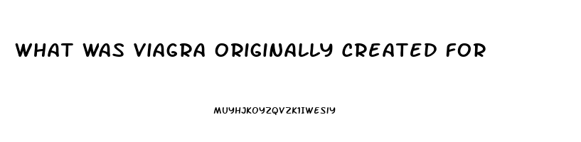 What Was Viagra Originally Created For