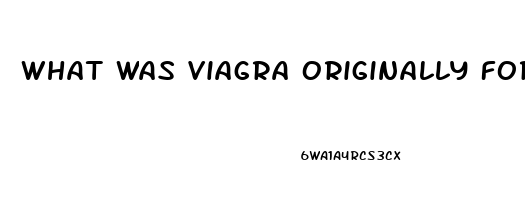 What Was Viagra Originally For