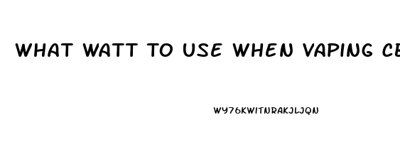 What Watt To Use When Vaping Cbd Oil