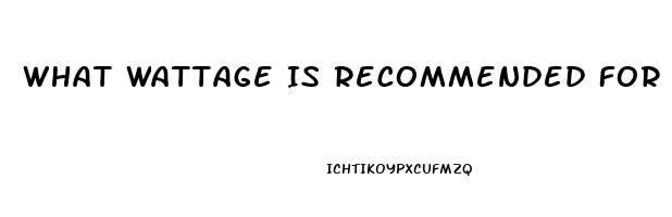 What Wattage Is Recommended For Cbd Oil