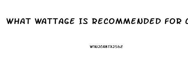 What Wattage Is Recommended For Cbd Oil