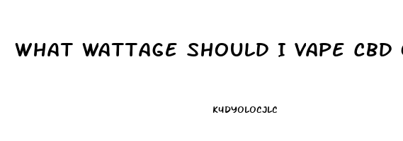 What Wattage Should I Vape Cbd Oil Canister At