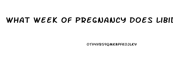 What Week Of Pregnancy Does Libido Kick In