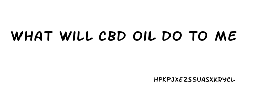 What Will Cbd Oil Do To Me