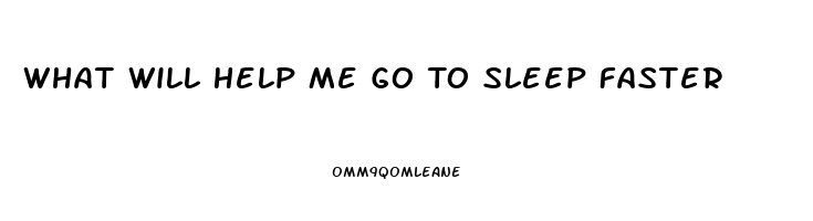 What Will Help Me Go To Sleep Faster