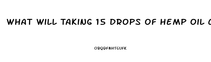 What Will Taking 15 Drops Of Hemp Oil Cbd Do To Your Body