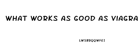 What Works As Good As Viagra