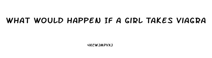 What Would Happen If A Girl Takes Viagra