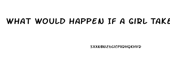 What Would Happen If A Girl Takes Viagra