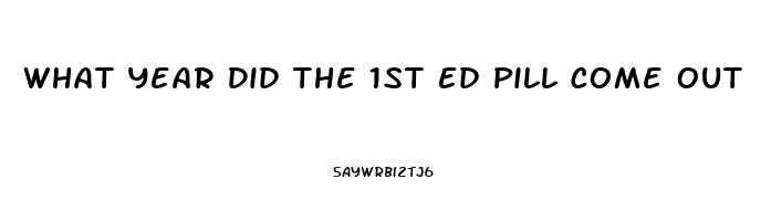 What Year Did The 1st Ed Pill Come Out