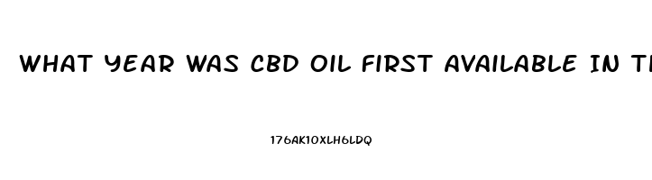 What Year Was Cbd Oil First Available In The Usa