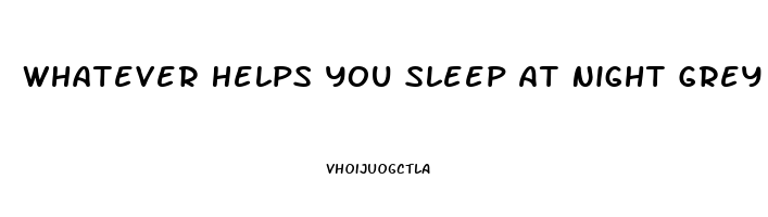 Whatever Helps You Sleep At Night Grey S Anatomy