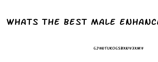 Whats The Best Male Enhancement Pill Over The Counter