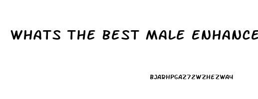 Whats The Best Male Enhancement Product On The Market