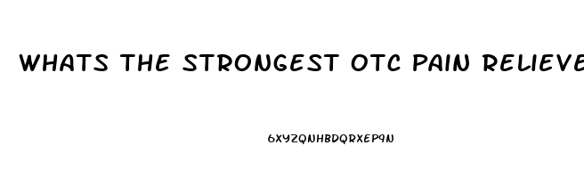 Whats The Strongest Otc Pain Reliever