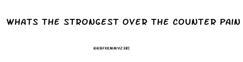 Whats The Strongest Over The Counter Pain Reliever