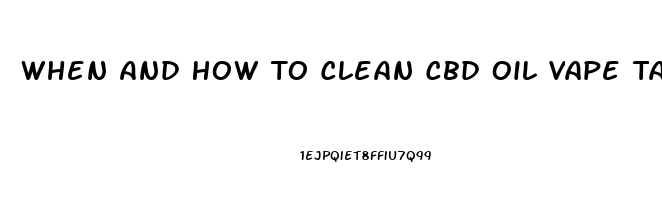 When And How To Clean Cbd Oil Vape Tanks