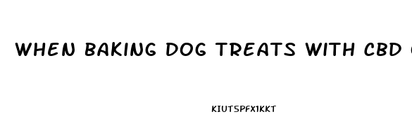 When Baking Dog Treats With Cbd Oil How Much To Use