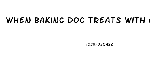 When Baking Dog Treats With Cbd Oil How Much To Use