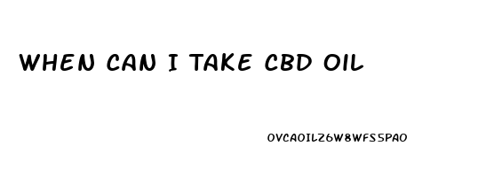 When Can I Take Cbd Oil