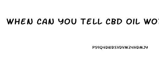 When Can You Tell Cbd Oil Working For You