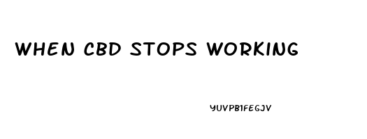 When Cbd Stops Working