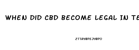 When Did Cbd Become Legal In Texas