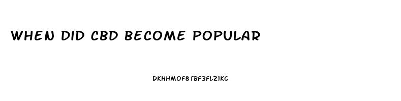 When Did Cbd Become Popular