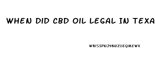 When Did Cbd Oil Legal In Texas