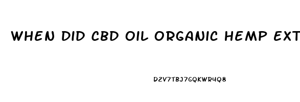 When Did Cbd Oil Organic Hemp Extract