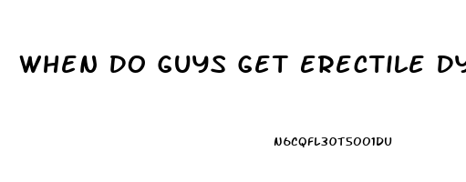 When Do Guys Get Erectile Dysfunction