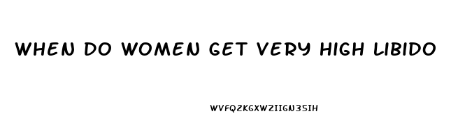 When Do Women Get Very High Libido